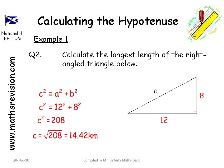 Calculating the Hypotenuse www. mathsrevision. com National 4 REL 1. 2 a Example 1