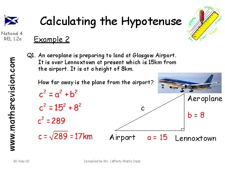 Calculating the Hypotenuse www. mathsrevision. com National 4 REL 1. 2 a Example 2