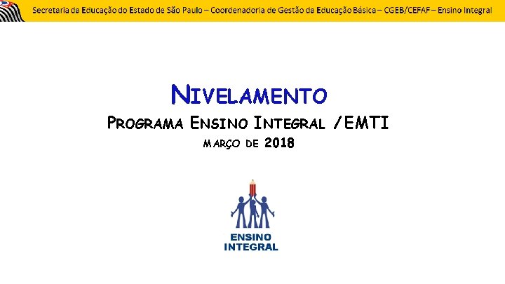 NIVELAMENTO PROGRAMA ENSINO INTEGRAL / EMTI MARÇO DE 2018 