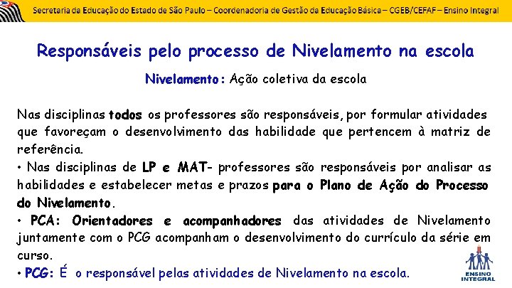 Responsáveis pelo processo de Nivelamento na escola Nivelamento: Ação coletiva da escola Nas disciplinas