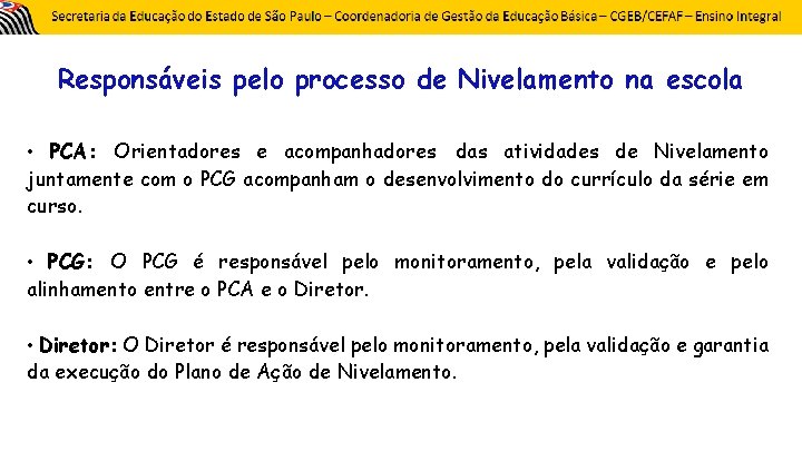 Responsáveis pelo processo de Nivelamento na escola • PCA: Orientadores e acompanhadores das atividades