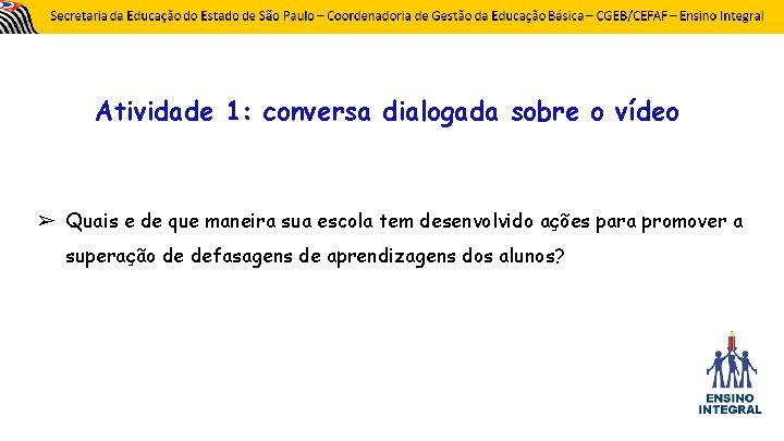 Atividade 1: conversa dialogada sobre o vídeo ➢ Quais e de que maneira sua
