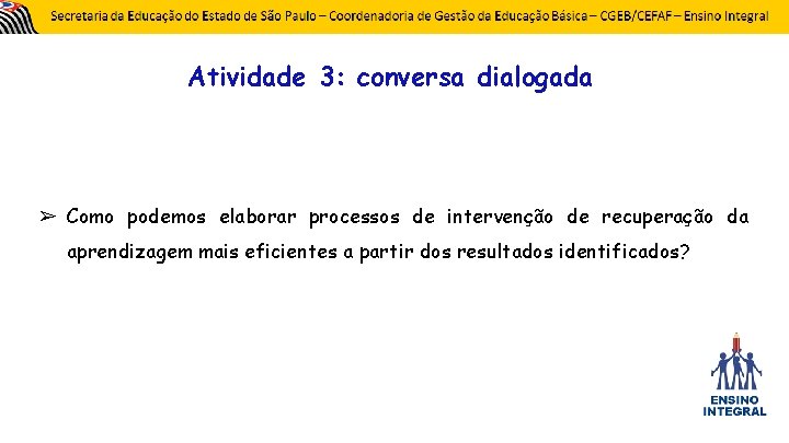 Atividade 3: conversa dialogada ➢ Como podemos elaborar processos de intervenção de recuperação da
