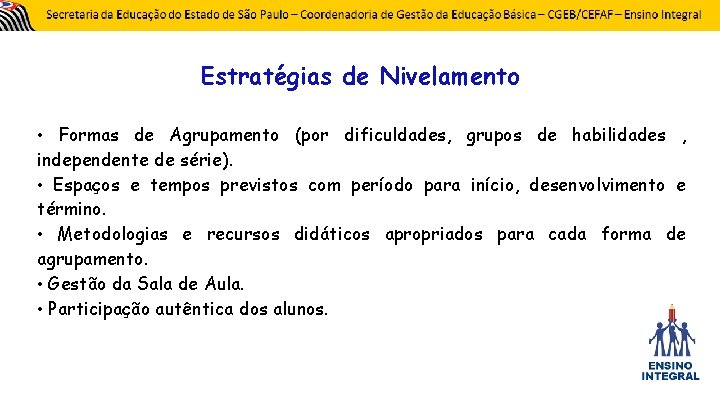 Estratégias de Nivelamento • Formas de Agrupamento (por dificuldades, grupos de habilidades , independente