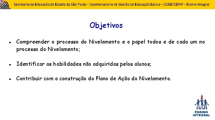 Objetivos ● Compreender o processo do Nivelamento e o papel todos e de cada