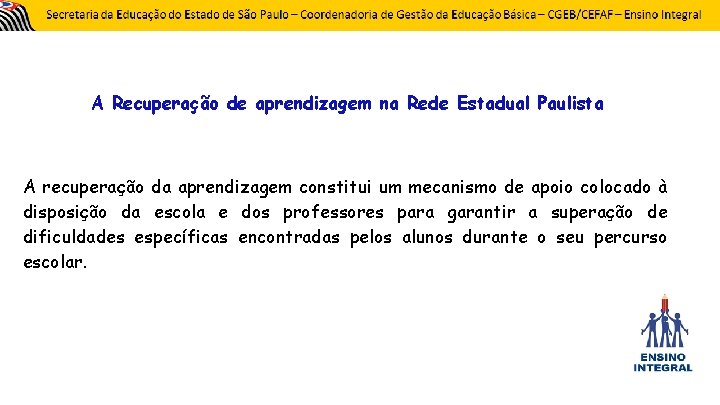 A Recuperação de aprendizagem na Rede Estadual Paulista A recuperação da aprendizagem constitui um