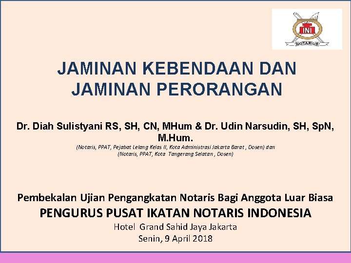 JAMINAN KEBENDAAN DAN JAMINAN PERORANGAN Dr. Diah Sulistyani RS, SH, CN, MHum & Dr.