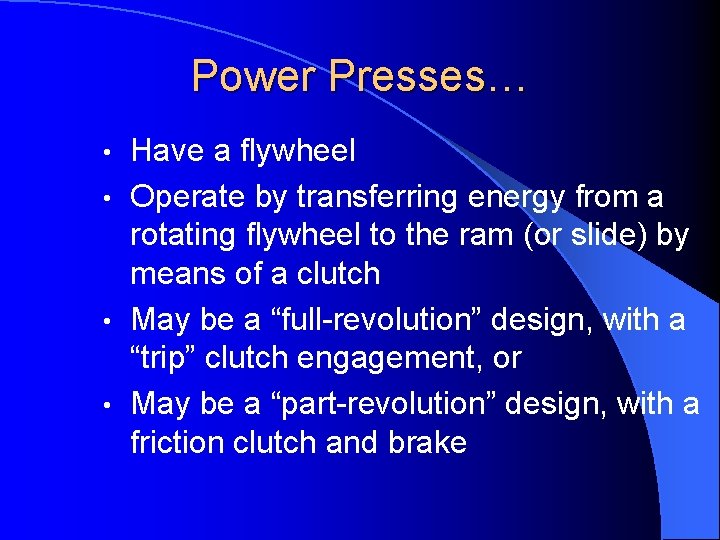 Power Presses… Have a flywheel • Operate by transferring energy from a rotating flywheel