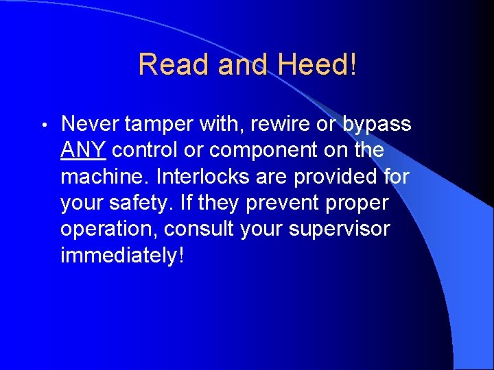 Read and Heed! • Never tamper with, rewire or bypass ANY control or component