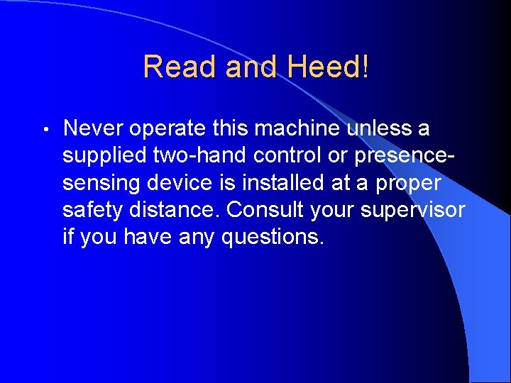 Read and Heed! • Never operate this machine unless a supplied two-hand control or