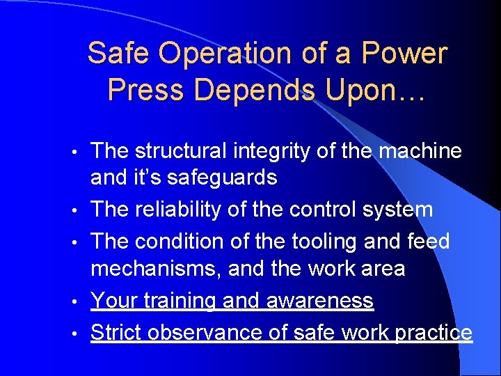 Safe Operation of a Power Press Depends Upon… • • • The structural integrity