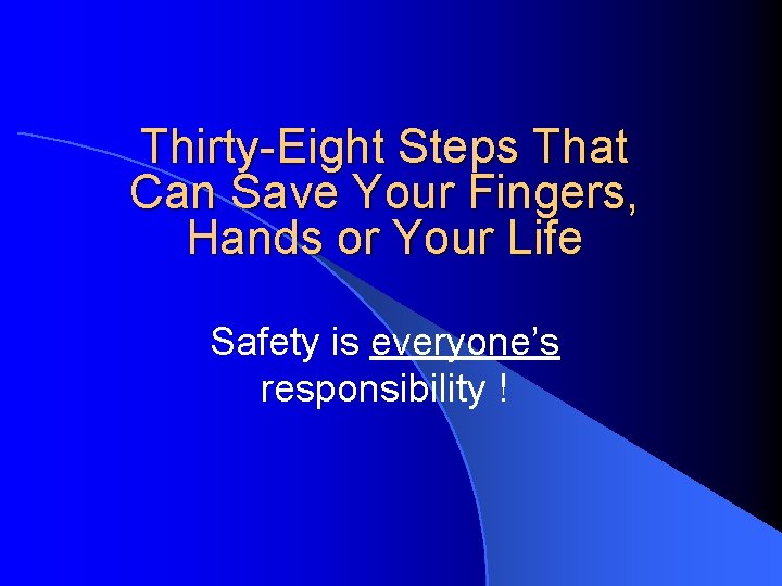 Thirty-Eight Steps That Can Save Your Fingers, Hands or Your Life Safety is everyone’s