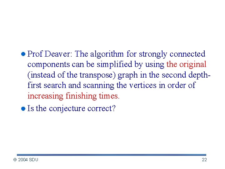 A Conjecture Prof Deaver: The algorithm for strongly connected components can be simplified by