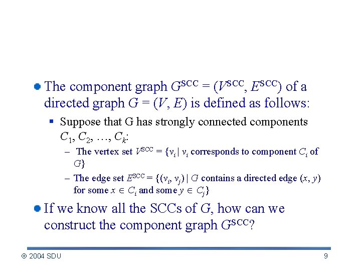 The Component Graph of G The component graph GSCC = (VSCC, ESCC) of a