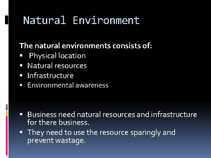 Natural Environment The natural environments consists of: Physical location Natural resources Infrastructure Environmental awareness