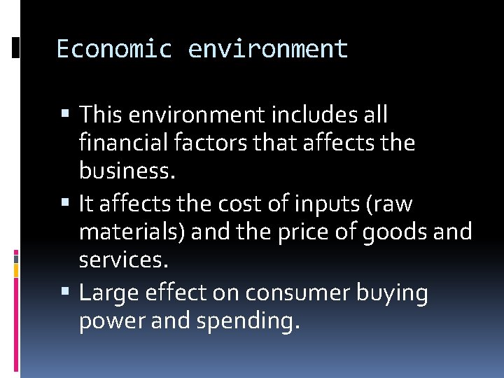 Economic environment This environment includes all financial factors that affects the business. It affects