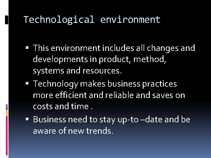 Technological environment This environment includes all changes and developments in product, method, systems and