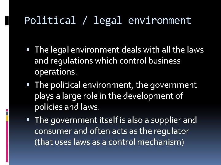 Political / legal environment The legal environment deals with all the laws and regulations