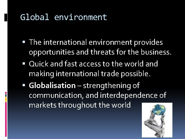 Global environment The international environment provides opportunities and threats for the business. Quick and
