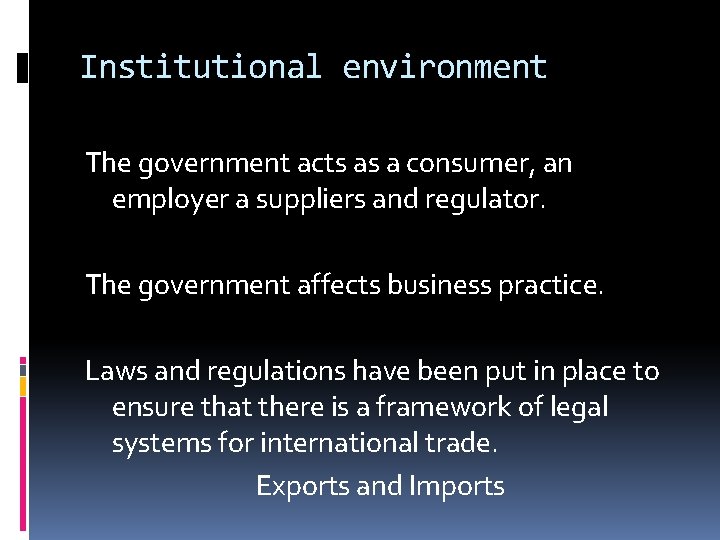 Institutional environment The government acts as a consumer, an employer a suppliers and regulator.