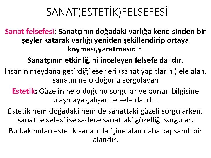 SANAT(ESTETİK)FELSEFESİ Sanat felsefesi: Sanatçının doğadaki varlığa kendisinden bir şeyler katarak varlığı yeniden şekillendirip ortaya