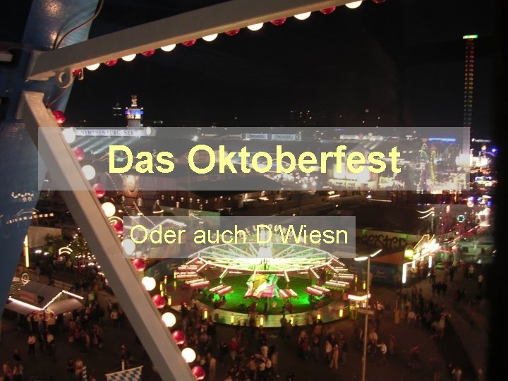 Das Oktoberfest Oder auch D‘Wiesn 