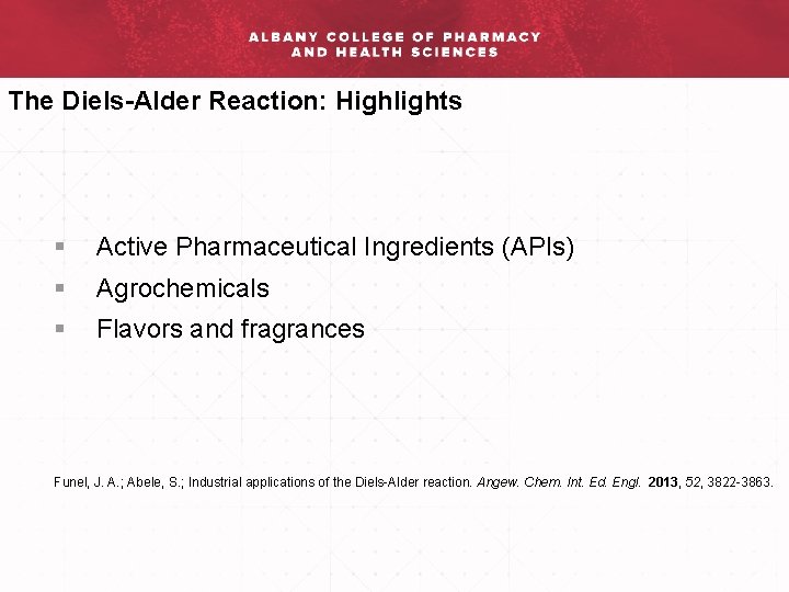 The Diels-Alder Reaction: Highlights § Active Pharmaceutical Ingredients (APIs) § Agrochemicals § Flavors and