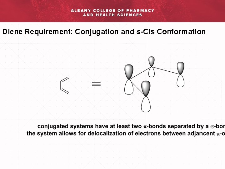 Diene Requirement: Conjugation and s-Cis Conformation 