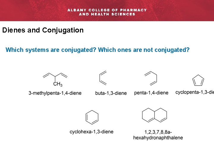 Dienes and Conjugation Which systems are conjugated? Which ones are not conjugated? 