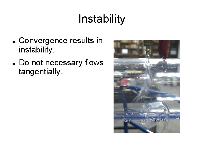 Instability Convergence results in instability. Do not necessary flows tangentially. 