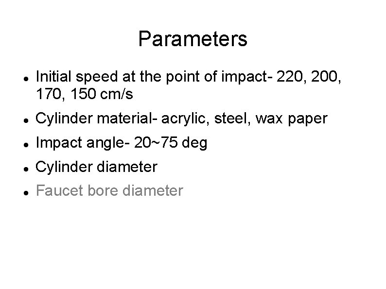 Parameters Initial speed at the point of impact- 220, 200, 170, 150 cm/s Cylinder