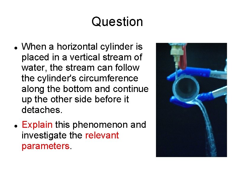 Question When a horizontal cylinder is placed in a vertical stream of water, the