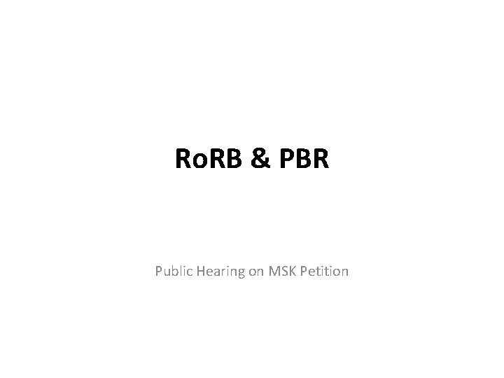 Ro. RB & PBR Public Hearing on MSK Petition 