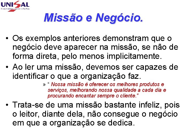 Missão e Negócio. • Os exemplos anteriores demonstram que o negócio deve aparecer na