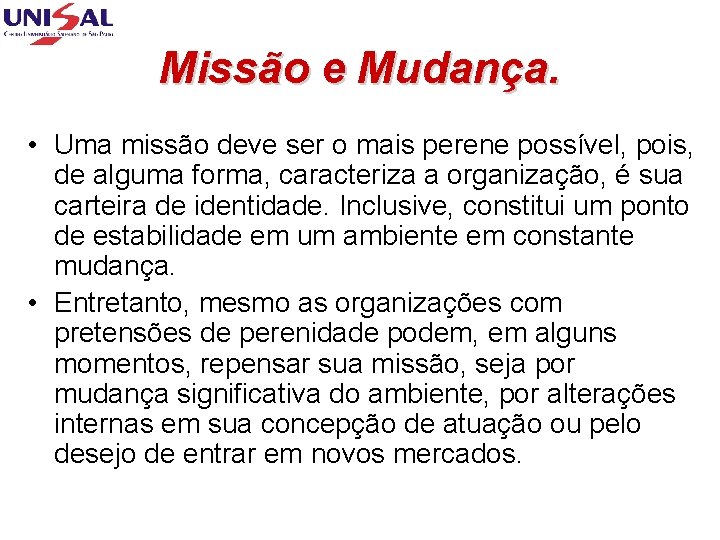 Missão e Mudança. • Uma missão deve ser o mais perene possível, pois, de