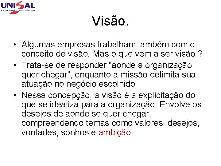 Visão. • Algumas empresas trabalham também com o conceito de visão. Mas o que