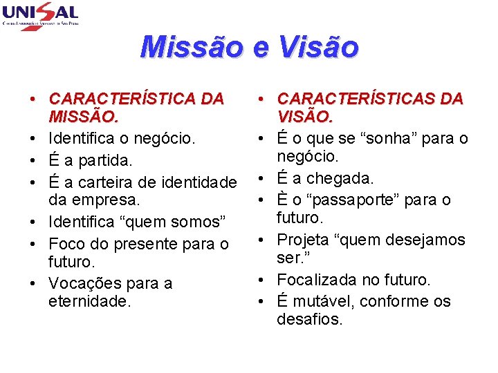 Missão e Visão • CARACTERÍSTICA DA MISSÃO. • Identifica o negócio. • É a