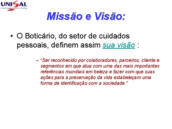 Missão e Visão: • O Boticário, do setor de cuidados pessoais, definem assim sua