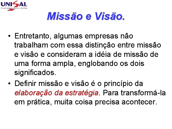 Missão e Visão. • Entretanto, algumas empresas não trabalham com essa distinção entre missão