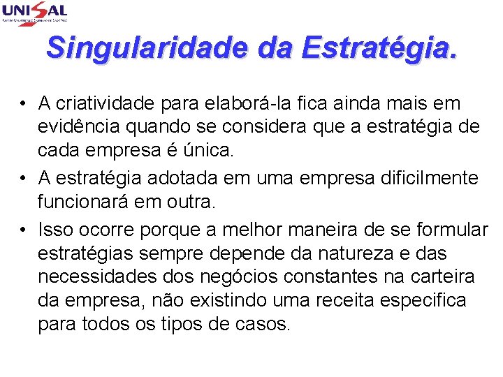 Singularidade da Estratégia. • A criatividade para elaborá-la fica ainda mais em evidência quando