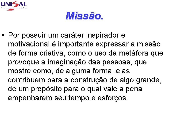 Missão. • Por possuir um caráter inspirador e motivacional é importante expressar a missão