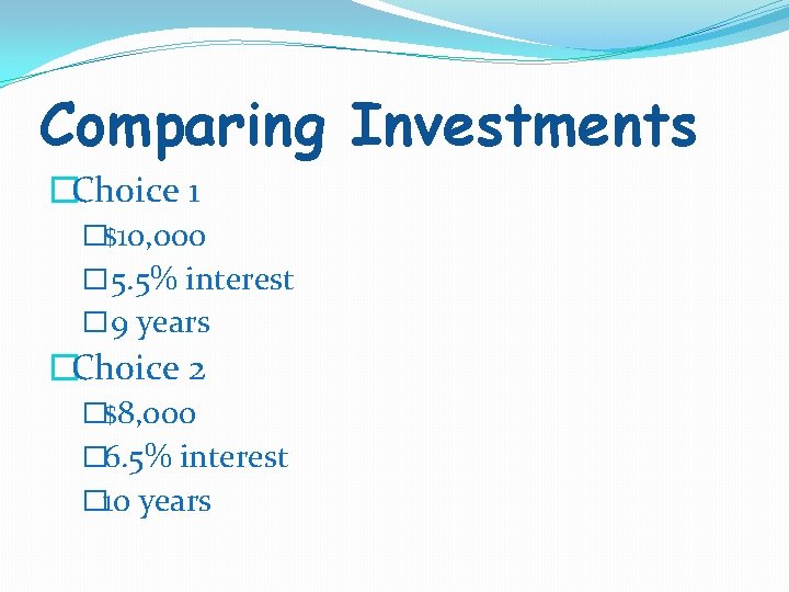 Comparing Investments �Choice 1 �$10, 000 � 5. 5% interest � 9 years �Choice