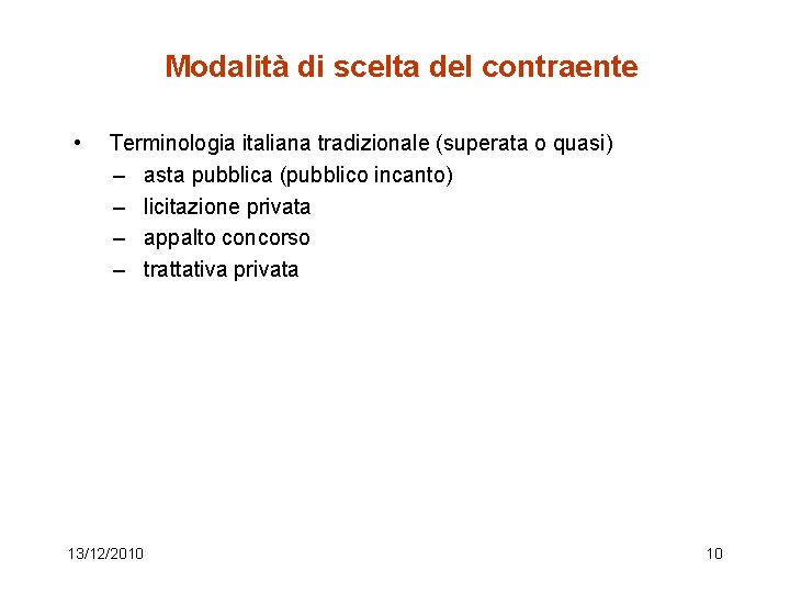 Modalità di scelta del contraente • Terminologia italiana tradizionale (superata o quasi) – asta