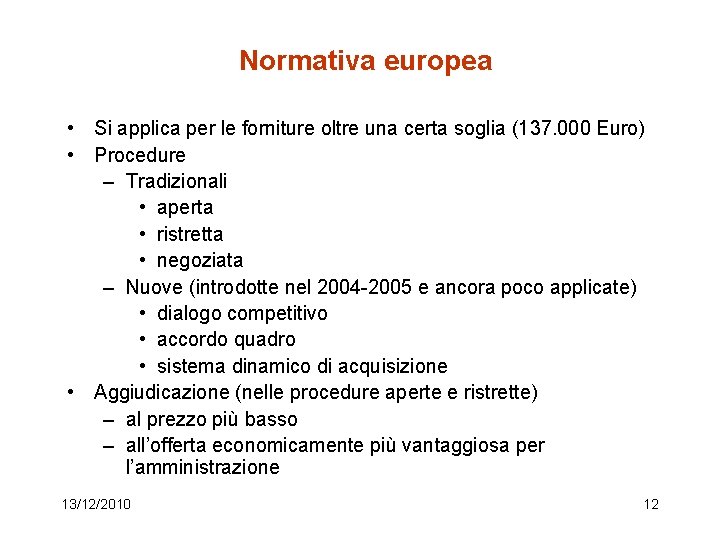 Normativa europea • Si applica per le forniture oltre una certa soglia (137. 000