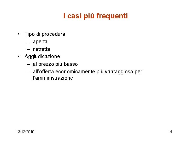 I casi più frequenti • Tipo di procedura – aperta – ristretta • Aggiudicazione