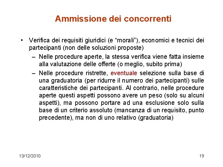 Ammissione dei concorrenti • Verifica dei requisiti giuridici (e “morali”), economici e tecnici dei