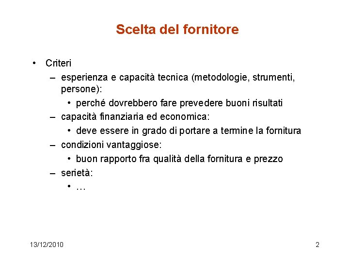 Scelta del fornitore • Criteri – esperienza e capacità tecnica (metodologie, strumenti, persone): •