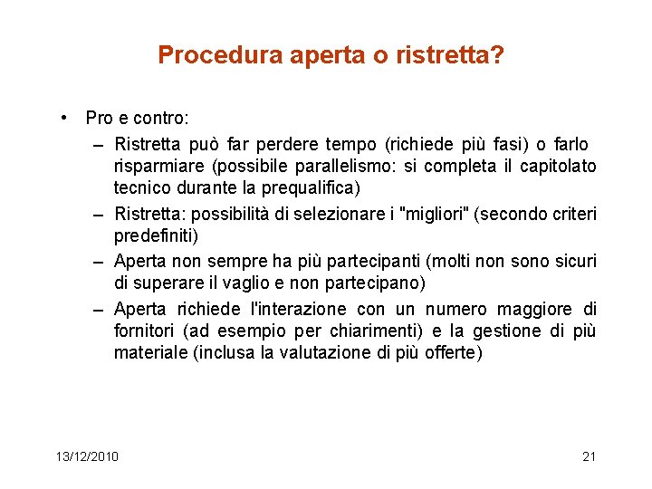 Procedura aperta o ristretta? • Pro e contro: – Ristretta può far perdere tempo