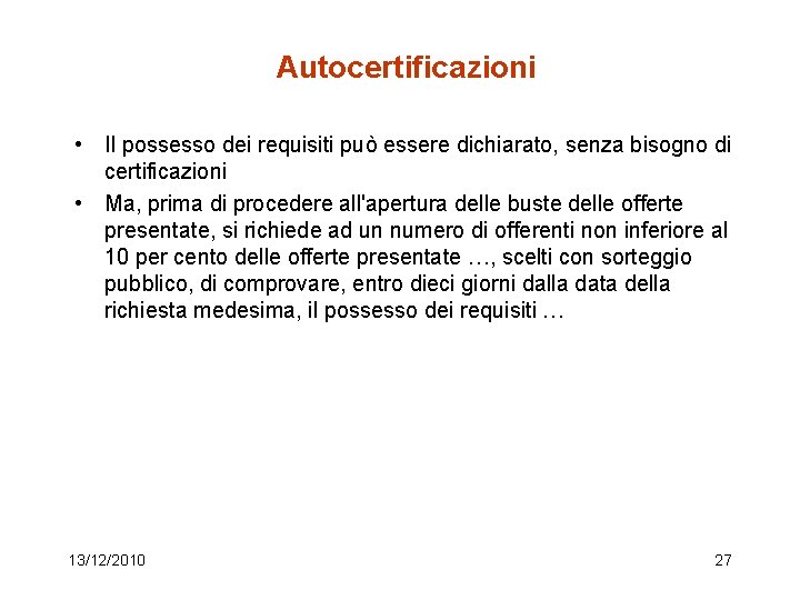 Autocertificazioni • Il possesso dei requisiti può essere dichiarato, senza bisogno di certificazioni •