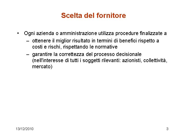 Scelta del fornitore • Ogni azienda o amministrazione utilizza procedure finalizzate a – ottenere